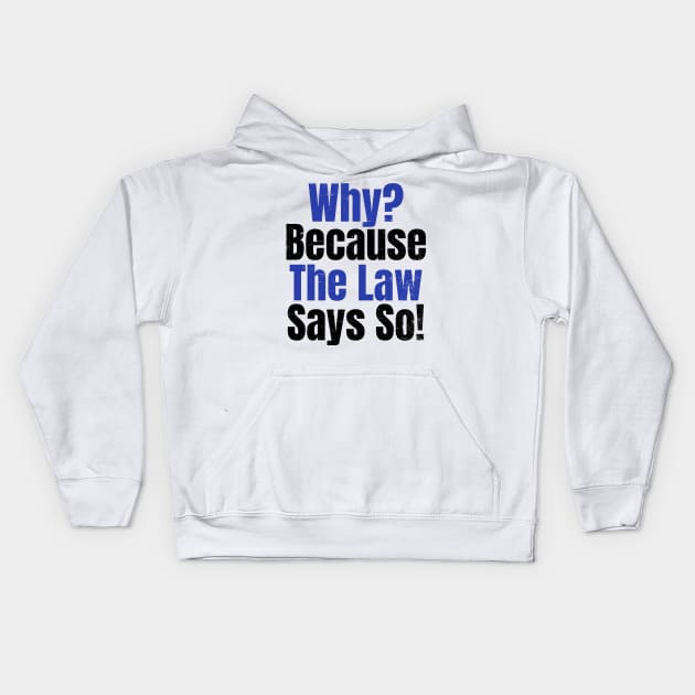 Attorney T Shirt | Why? Because Law Say So Gift Kids Hoodie by Gawkclothing